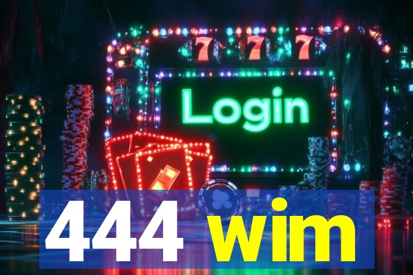 444 wim