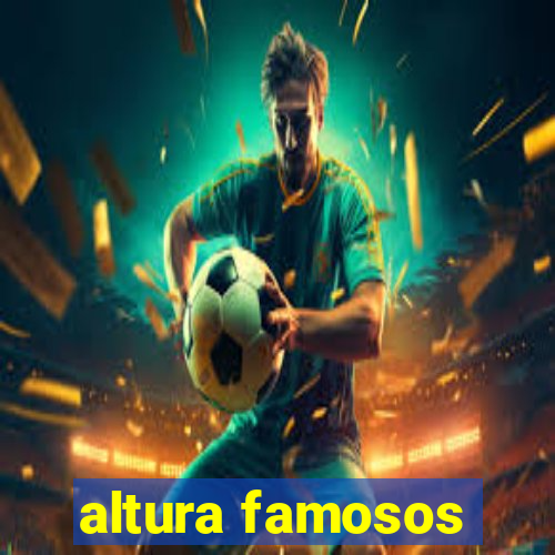 altura famosos