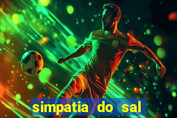 simpatia do sal grosso para afastar rival