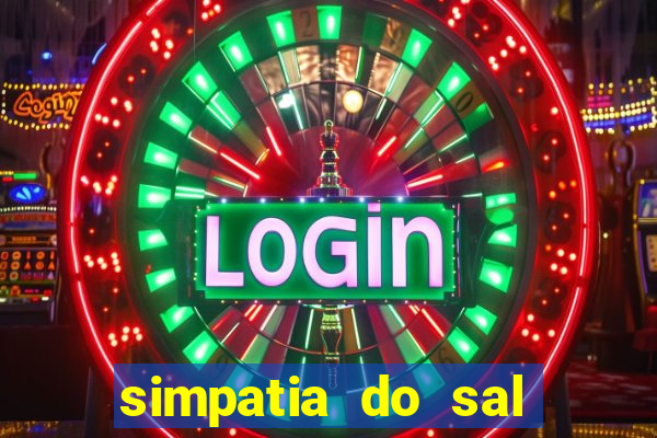 simpatia do sal grosso para afastar rival