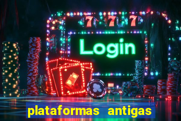 plataformas antigas de slots