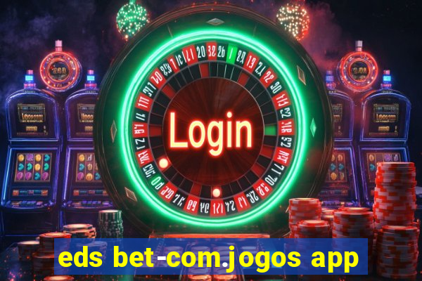 eds bet-com.jogos app