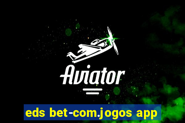 eds bet-com.jogos app