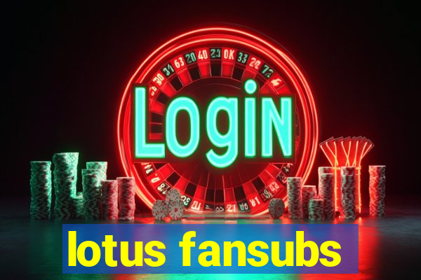 lotus fansubs