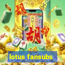 lotus fansubs