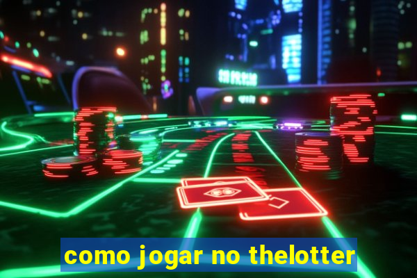 como jogar no thelotter