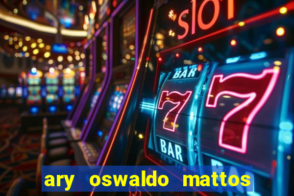 ary oswaldo mattos filho fortuna