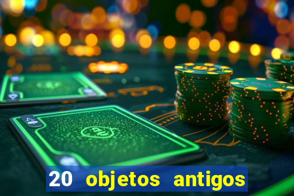 20 objetos antigos que hoje valem uma fortuna