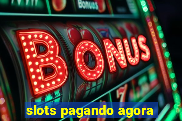 slots pagando agora