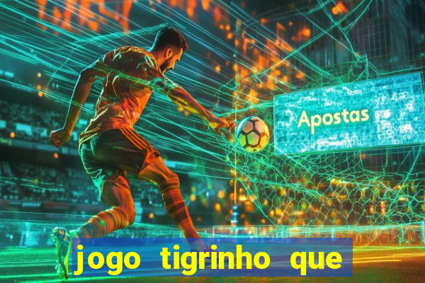 jogo tigrinho que da bonus no cadastro