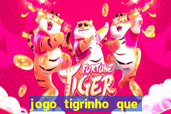 jogo tigrinho que da bonus no cadastro