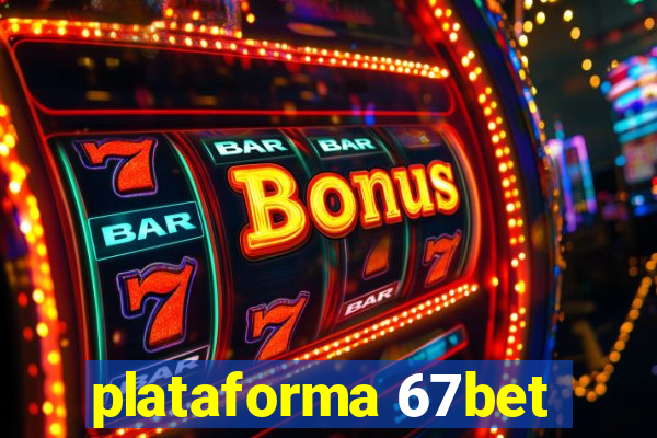 plataforma 67bet