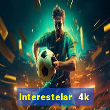 interestelar 4k dublado torrent