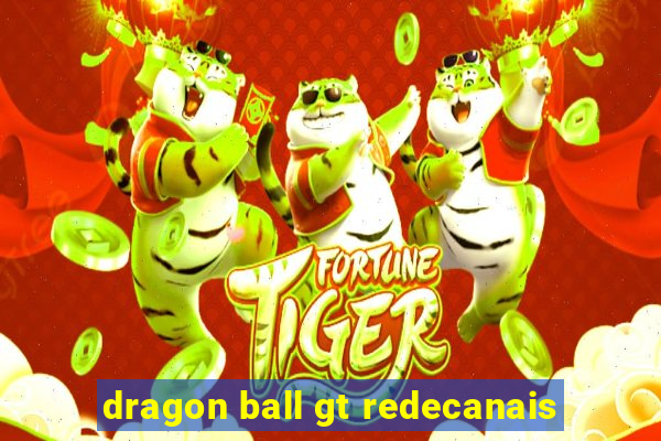 dragon ball gt redecanais