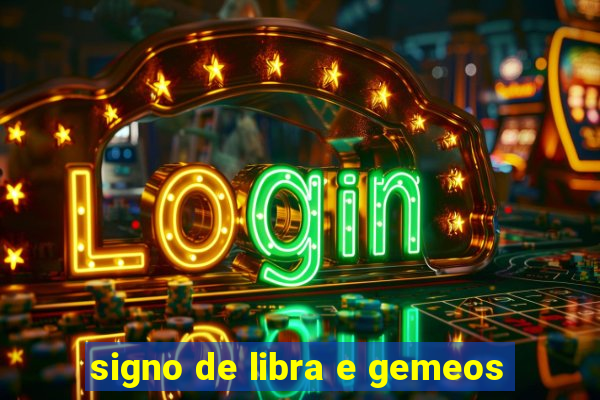 signo de libra e gemeos