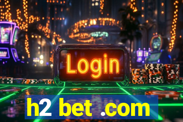 h2 bet .com