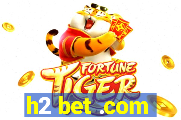 h2 bet .com