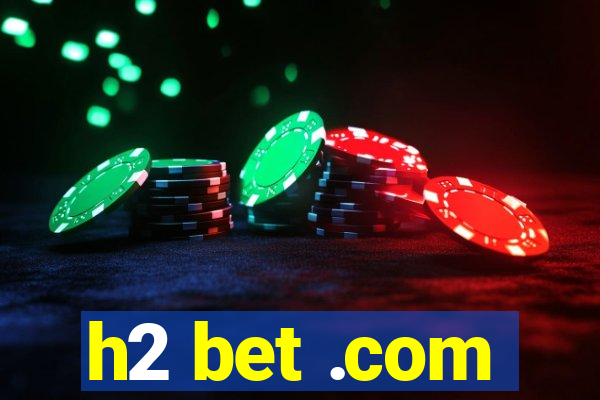 h2 bet .com