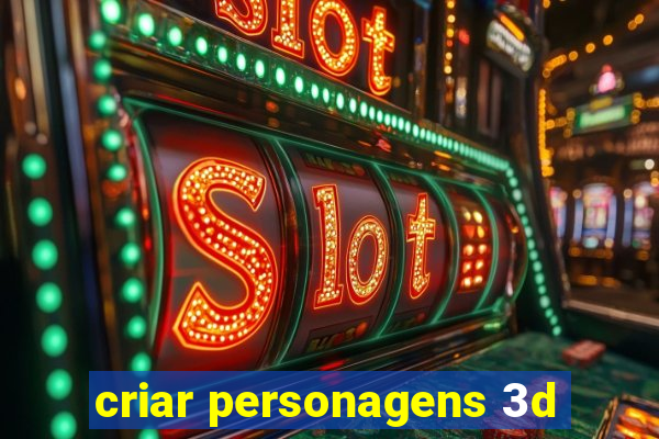 criar personagens 3d