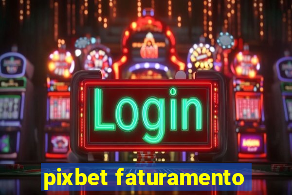 pixbet faturamento