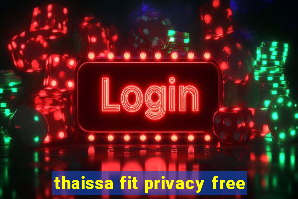 thaissa fit privacy free