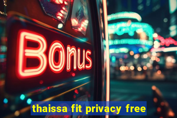 thaissa fit privacy free