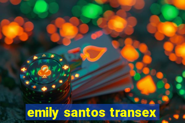 emily santos transex