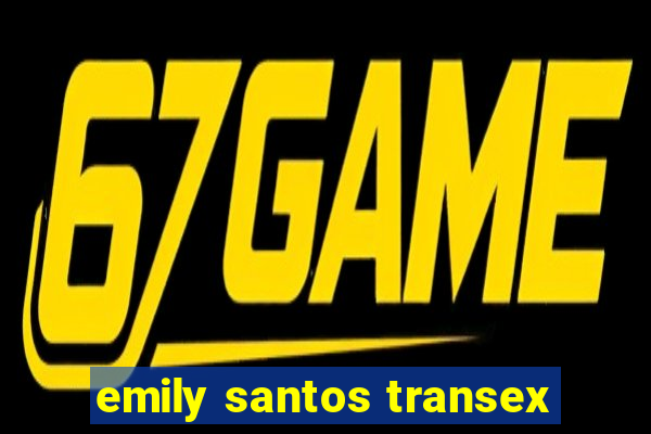 emily santos transex