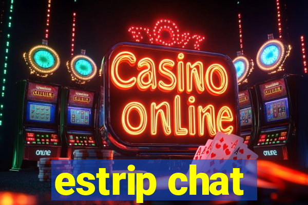 estrip chat