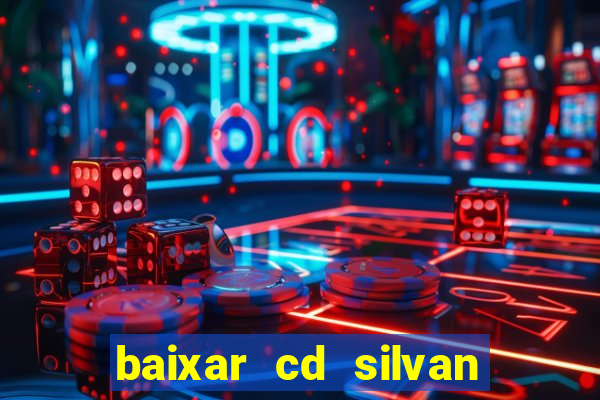 baixar cd silvan santos 茅 hoje