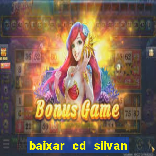 baixar cd silvan santos 茅 hoje