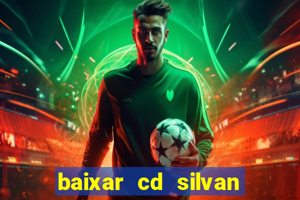 baixar cd silvan santos 茅 hoje