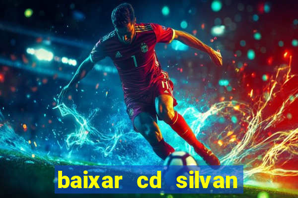 baixar cd silvan santos 茅 hoje