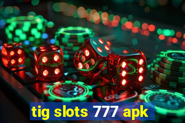 tig slots 777 apk