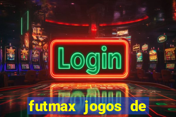 futmax jogos de hoje ao vivo