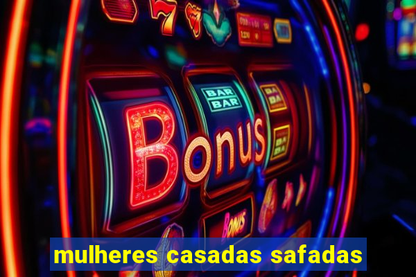 mulheres casadas safadas