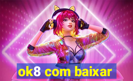 ok8 com baixar