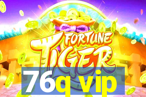 76q vip