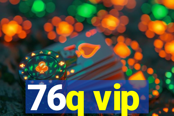 76q vip