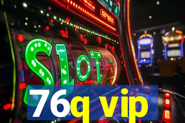 76q vip