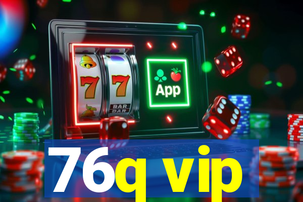 76q vip