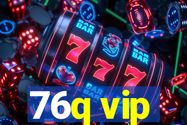 76q vip