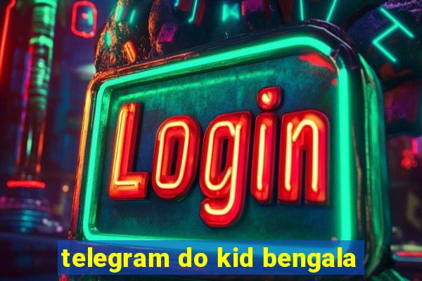 telegram do kid bengala