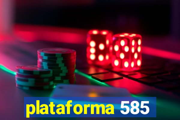 plataforma 585