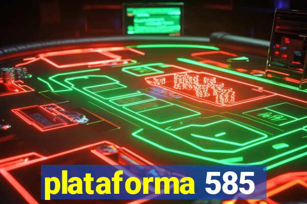 plataforma 585