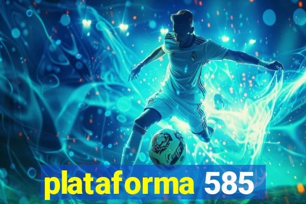 plataforma 585