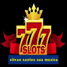 silvan santos sua musica