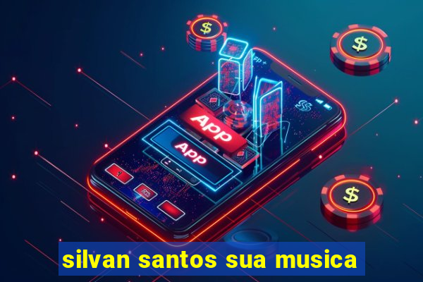 silvan santos sua musica