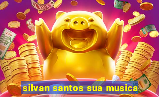 silvan santos sua musica