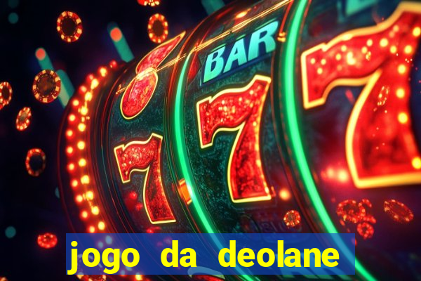 jogo da deolane que ganha dinheiro